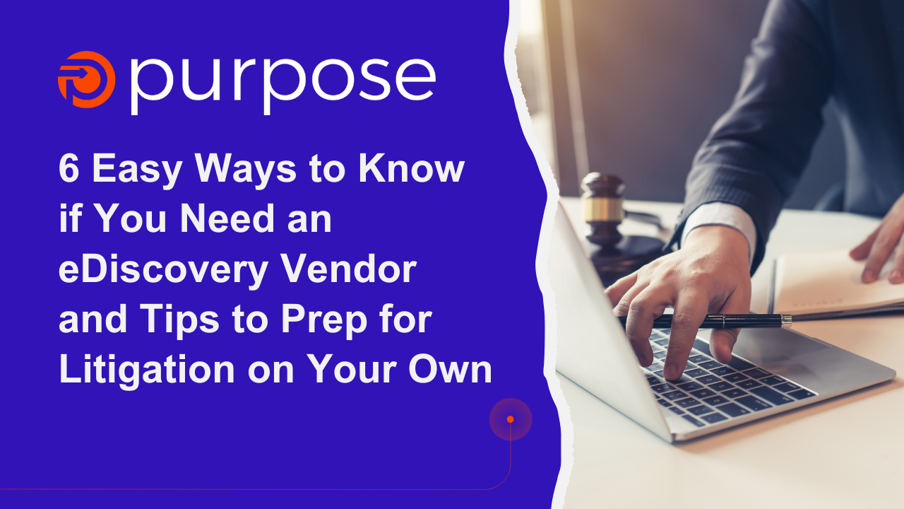 6 Easy Ways to Know if You Need an Ediscovery Partner