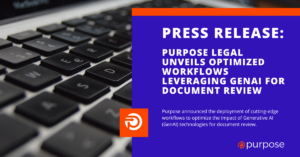 Purpose announces the deployment of cutting-edge workflows to optimize the impact of Gen AI technology for doc review services